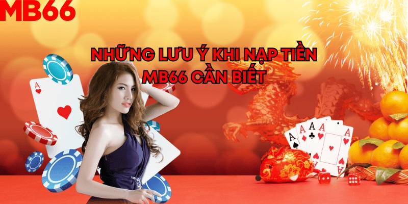 Những Lưu Ý Khi Nạp Tiền MB66 Cần Biết